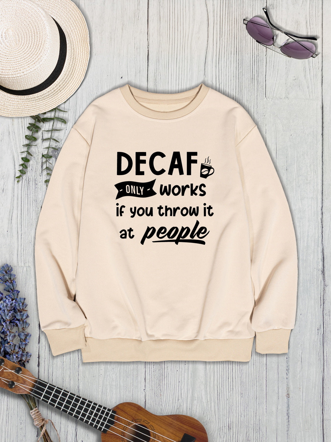 DECAF ONLY WORKS IF YOU THROW IT AT PEOPLE Round Neck Sweatshirt